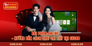 Bài Phỏm Online - Hướng Dẫn Cách Chơi Chi Tiết Tại SV388