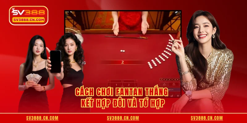 Cách chơi Fantan thắng kết hợp đôi và tổ hợp