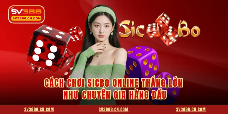 Cách Chơi Sicbo Online Thắng Lớn Như Chuyên Gia Hàng Đầu 4 Cách Chơi Sicbo Online Thắng Lớn Như Chuyên Gia Hàng Đầu