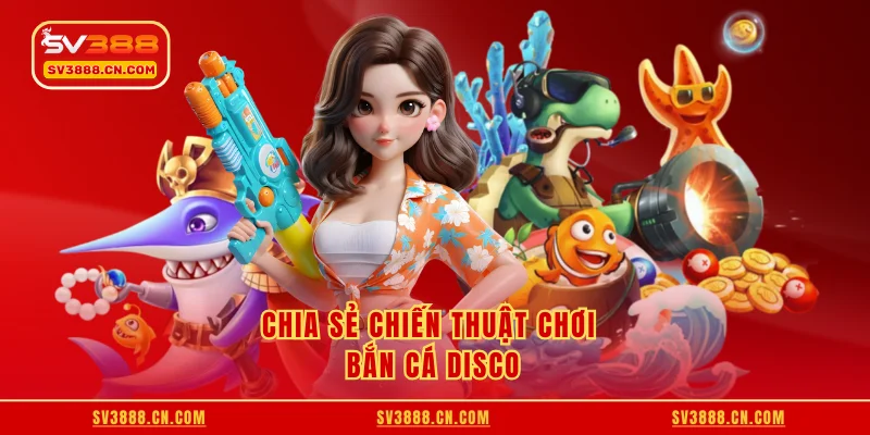 Chia sẻ chiến thuật chơi bắn cá Disco