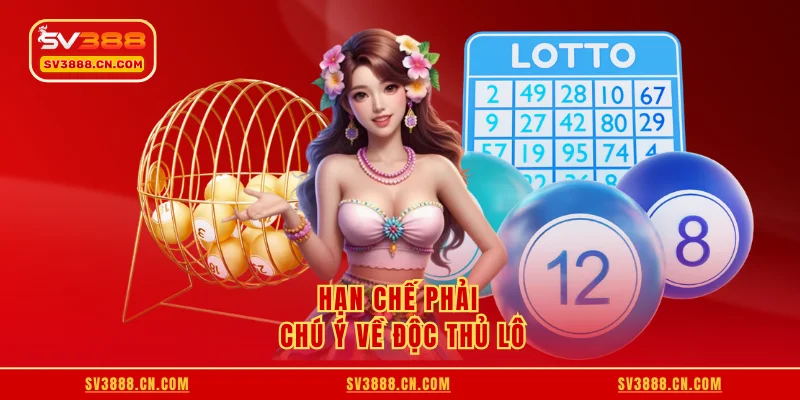 Hạn chế phải chú ý về độc thủ lô