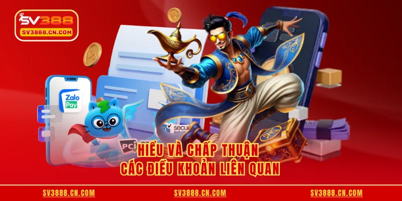 Hiểu và chấp thuận các điều khoản liên quan