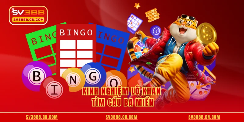 Kinh nghiệm lô khan tìm cầu ba miền