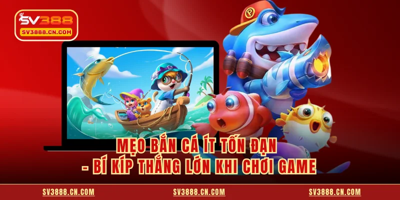 Mẹo Bắn Cá Ít Tốn Đạn - Bí Kíp Thắng Lớn Khi Chơi Game 1 Mẹo Bắn Cá Ít Tốn Đạn - Bí Kíp Thắng Lớn Khi Chơi Game