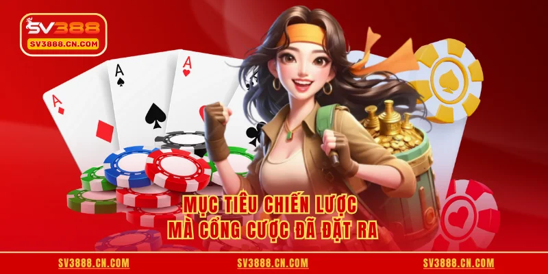 Mục tiêu chiến lược mà cổng cược đã đặt ra
