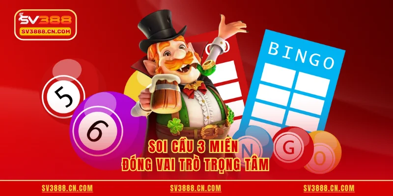 Soi cầu 3 miền đóng vai trò trọng tâm