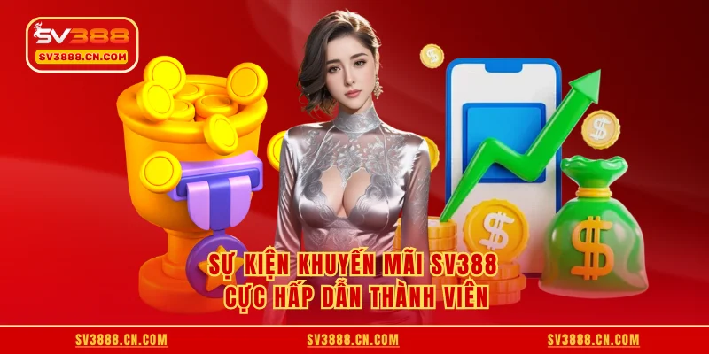Sự kiện khuyến mãi SV388 cực hấp dẫn thành viên