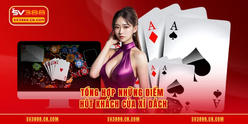 Tổng hợp những điểm hút khách của xì dách