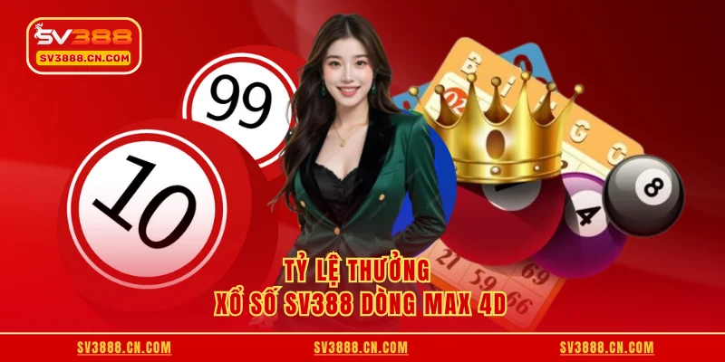 Tỷ lệ thưởng xổ số SV388 dòng Max 4D