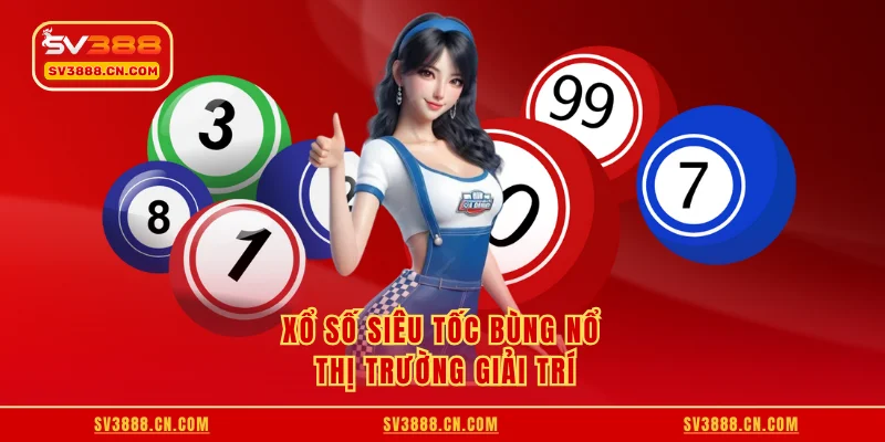 Xổ Số Siêu Tốc SV388 - Giải Trí Nhanh, Ôm Thưởng Sốc 2 Xổ số siêu tốc bùng nổ thị trường giải trí